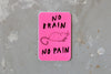 Stay Home Club Sticker - No Brain, No Pain 